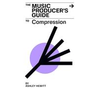 The Music Producer's Guide To Compression