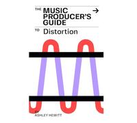 The Music Producer's Guide To Distortion