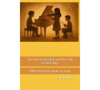 The Music Recital and the Gift of Worship: Offering Every Note to God