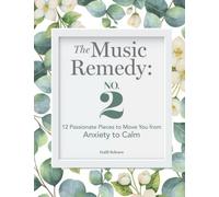 The Music Remedy: No. 2: 12 Passionate Pieces To Move You From Anxiety To Calm