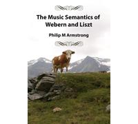 The Music Semantics Of Webern And Liszt