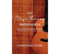 The Music Therapy Profession: Inspiring Health, Wellness, And Joy