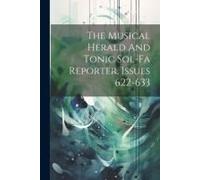 The Musical Herald And Tonic Sol-Fa Reporter, Issues 622-633