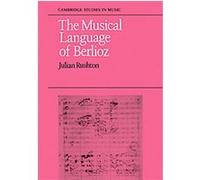 The Musical Language of Berlioz, Cambridge Studies in Music Julian Rushton (Auteur)