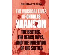 The Musical Lives of Charles Manson The Beatles, the Beach Boys, and the Invention of the Sixties -or, No Sense Makes Sense - Professor or Dr. Nicholas Tochka - Bloomsbury Academic - ebook (ePub) - Li