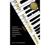 The Musical Novel Imitation of Musical Structure Performance and Reception in Contemporary Fiction by Emily Petermann Emily Petermann (Auteur)