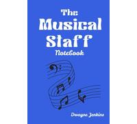 The Musical Staff Notebook: 120 Page Blank Lined Journal For Capturing musical ideas, Tracking Goals & Staying Organized. A Productive Tool For Self-Expression and Creativity.