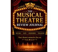 The Musical Theatre Review Journal: Record * Rate * Remember * Treasure
