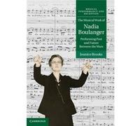 The Musical Work Of Nadia Boulanger: Performing Past And Future Between The Wars (Musical Performance And Reception) (Hardcover) Jeanice Brooks, (Auteur)