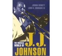 The Musical World of J.J. Johnson, Studies in Jazz, 35 Joshua Berrett, Louis G. Bourgois (Auteur)