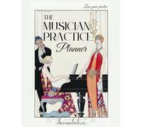 The Musician Practice Planner: Organized Practice, Assignments, and Scheduling for Music Lessons and Classes