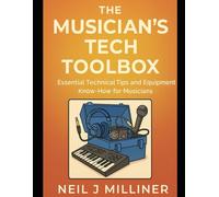 The Musician’s Tech Toolbox: Essential Technical Tips and Equipment Know-How for Musicians
