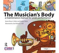 The Musician's Body: A Maintenance Manual for Peak Performance