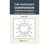 The Musician's Companion: A Reference Guide to Notation, Theory, and Practice