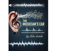 The Musician's Ear: A Practical Guide to Ear Training and Audio Production