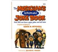 The Musicians Ultimate Joke Book Over 500 OneLiners Quips Jokes and Tall Tales by Compiled by Kevin M Mitchell & Illustrated by Michael Bruza Mitchell, Kevin (Auteur)