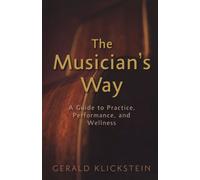 The Musician's Way: A Guide to Practice, Performance, and Wellness