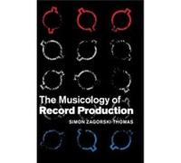 The Musicology Of Record Production (Hardcover) Simon London College Of Music Zagorski - Thomas, Thames Valley University (Auteur)