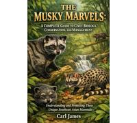 THE MUSKY MARVELS: A COMPLETE GUIDE TO CIVET BIOLOGY, CONSERVATION, AND MANAGEMENT: Understanding and Protecting These Unique Southeast Asian Mammals