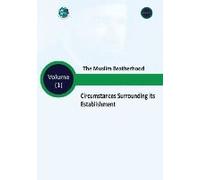 The Muslim Brotherhood Circumstances Surrounding Its Establishment - Volume (I)