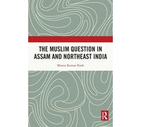 The Muslim Question In Assam And Northeast India