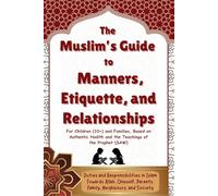 The Muslim’s Guide to Manners, Etiquette, and Relationships: For children (10+), based on authentic Hadith and the teachings of the Prophet (SAW).: ... Parents, Family, Neighbours, and Society