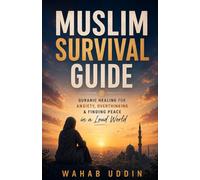 The Muslim Survival Guide: Quranic Healing for Anxiety, Overthinking & Finding Peace in a Loud World