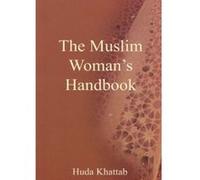 The Muslim Woman's Handbook Huda Khattab (Auteur)