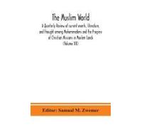 The Muslim World; A Quarterly Review Of Current Events, Literature, And Thought Among Mohammedens And The Progress Of Christian Missions In Moslem Lands (Volume Xii)