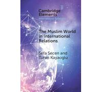 The Muslim World in International Relations: Discourse, Power, and Pluralism in Global Politics