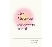 The Muslimah Shadow Journal: Journaling Prompts for Inner Healing, Islamic Growth, and Rediscovering Your True Self