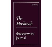 The Muslimah Shadow Journal: Journaling Prompts for Inner Healing, Islamic Growth, and Rediscovering Your True Self