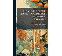 The Mussels of the Big Buffalo Fork of White River, Arkansas