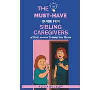 THE MUST-HAVE GUIDE FOR SIBLING CAREGIVERS: 4 Vital Lessons To Help You Thrive