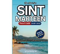 The Must-See Sint Maarten Travel Guide 2026-2027: Explore and Journey into Attractions, Amazing Activities, Unforgettable Bucket List, See it Local, ... Activities for First-time and Old Travelers