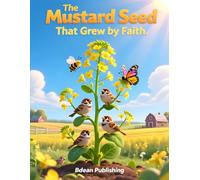The Mustard Seed That Grew by Faith: A Bible Story About Trusting God's Plan