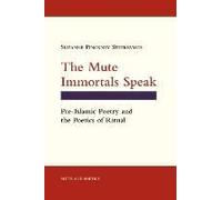 The Mute Immortals Speak: Pre-Islamic Poetry And The Poetics Of Ritual