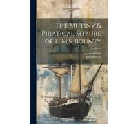 The Mutiny & Piratical Seizure Of H.M.S. Bounty