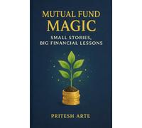 The Mutual Fund Magic: Small Stories to Start Building Wealth