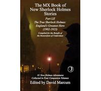 The MX Book of New Sherlock Holmes Stories Part LII: The True Sherlock Holmes: England's Greatest Hero (1902-1923)