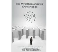 The Myasthenia Gravis Answer Book: A Patient’s Complete Guide to Symptoms, Diagnosis, Treatment, and Long-Term Care