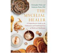 The Mycelial Healer A Comprehensive Guide to the Cultivation and Traditional Uses of Medicinal Mushrooms - Katherine Parker - Chelsea Green - ebook (ePub) - Livre