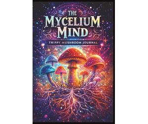 The Mycelium Mind… Trippy Mushroom Journal: Documenting Your Inner Odyssey with Psilocybin