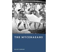 The Mycenaeans: Warriors and Kings of Early Gr ivilization