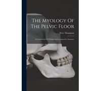 The Myology Of The Pelvic Floor: A Contribution To Human And Comparative Anatomy