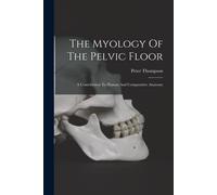 The Myology Of The Pelvic Floor: A Contribution To Human And Comparative Anatomy
