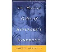 The Myriad Gifts of Asperger's Syndrome John M. Ortiz (Auteur)