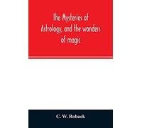 The Mysteries Of Astrology, And The Wonders Of Magic