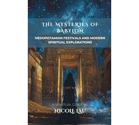 The Mysteries of Babylon: Mesopotamian Festivals and Modern Spiritual Explorations