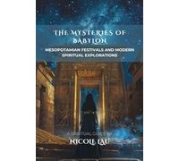 The Mysteries of Babylon: Mesopotamian Festivals and Modern Spiritual Explorations